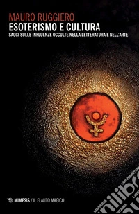 Esoterismo e cultura: Saggi sulle influenze occulte nella letteratura e nell’arte. E-book. Formato EPUB ebook