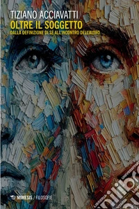 Oltre il soggetto: Dalla definizione di sé all’incontro dell’altro. E-book. Formato EPUB ebook