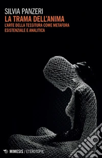 La trama dell’anima: L’arte della tessitura come metafora esistenziale e analitica. E-book. Formato EPUB ebook