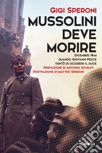 Mussolini deve morire: Dicembre 1944 quando Giovanni Pesce tentò di uccidere il duce. E-book. Formato EPUB ebook