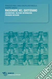 Ragionare nel quotidiano: Argomentare, valutare informazioni, prendere decisioni. E-book. Formato PDF ebook