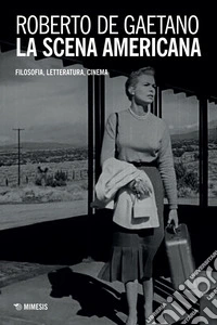 La scena americana: Filosofia, letteratura, cinema. E-book. Formato EPUB ebook