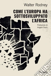 Come l’Europa ha sottosviluppato l’Africa. E-book. Formato EPUB ebook