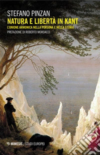 Natura e libertà in Kant: L’unione armonica nella persona e nella storia. E-book. Formato EPUB ebook