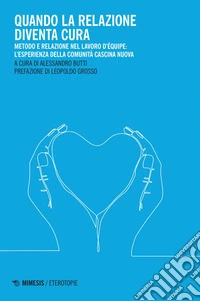 Quando la relazione diventa cura: Metodo e relazione nel lavoro d’équipe: l’esperienza della Comunità Cascina Nuova. E-book. Formato PDF ebook