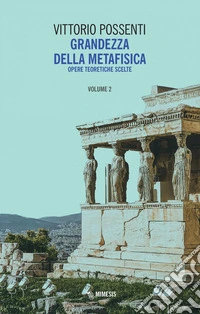 Grandezza della metafisica Vol. II: Opere teoretiche scelte. E-book. Formato PDF ebook