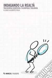Indagando la realtà: Tra ricerca scientifica, filosofica e teologica. E-book. Formato EPUB ebook