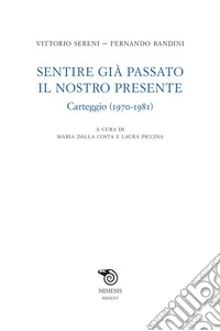 Sentire già passato il nostro presente: Carteggio (1970-1981). E-book. Formato EPUB ebook