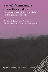 Società frammentata e traiettorie educative: Disuguaglianze, giustizia sociale e intelligenza artificiale. E-book. Formato EPUB ebook