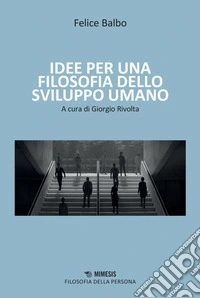 Idee per una filosofia dello sviluppo umano. E-book. Formato PDF ebook