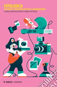 Fotoludica: Fotografia e videogiochi tra arte e documentazione. E-book. Formato PDF ebook