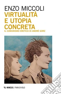 Virtualità e utopia concreta: Il comunismo eretico di André Gorz. E-book. Formato EPUB ebook