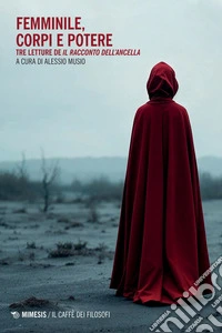 Femminile, corpi e potere: Tre letture de Il Racconto dell’Ancella. E-book. Formato EPUB ebook