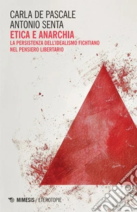 Etica e anarchia: La persistenza dell’idealismo fichtiano nel pensiero libertario. E-book. Formato EPUB ebook