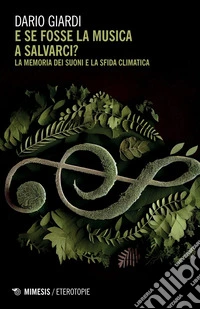 E se fosse la musica a salvarci?: La memoria dei suoni e la sfida climatica. E-book. Formato EPUB ebook