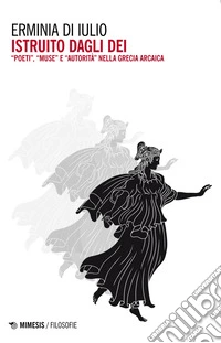 Istruito dagli dei: “Poeti”, “Muse” e “autorità” nella Grecia arcaica. E-book. Formato EPUB ebook