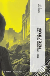 Narrare la guerra: Israele e Palestina, fra media studies e storia. E-book. Formato EPUB ebook