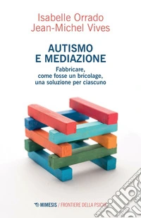 Autismo e mediazione: Fabbricare, come fosse un bricolage, una soluzione per ciascuno. E-book. Formato EPUB ebook