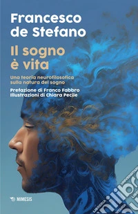 Il sogno è vita: Una teoria neurofilosofica sulla natura del sogno. E-book. Formato EPUB ebook