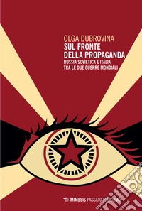 Sul fronte della propaganda: Russia sovietica e Italia tra le due guerre mondiali. E-book. Formato EPUB ebook