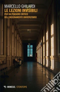Le lezioni invisibili: Per un pensiero critico dell’insegnamento universitario. E-book. Formato EPUB ebook