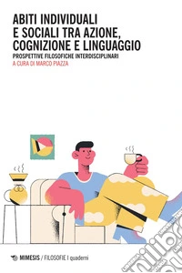Abiti individuali e sociali tra azione, cognizione e linguaggio: Prospettive filosofiche interdisciplinari. E-book. Formato EPUB ebook