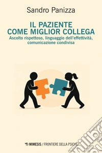 Il paziente come miglior collega: Ascolto rispettoso, linguaggio dell’effettività, comunicazione condivisa. E-book. Formato EPUB ebook