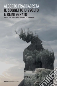 Il soggetto dissolto e reintegrato: Saggi sul postmodernismo letterario. E-book. Formato EPUB ebook
