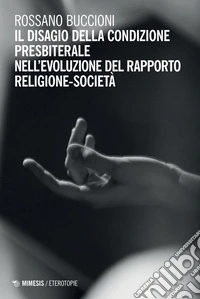 Il disagio della condizione presbiterale: nell’evoluzione del rapporto religione-società. E-book. Formato PDF ebook