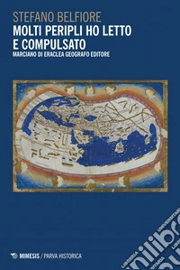 Molti peripli ho letto e compulsato: Marciano di Eraclea geografo editore. E-book. Formato PDF ebook