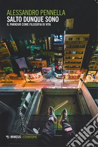 Salto dunque sono: Il parkour come filosofia di vita. E-book. Formato EPUB ebook