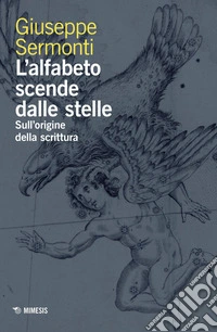 L’alfabeto scende dalle stelle: Sull’origine della scrittura. E-book. Formato PDF ebook