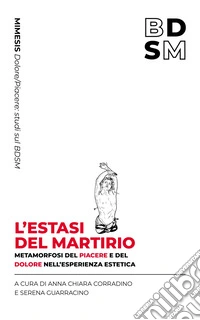 L'estasi del martirio: Metamorfosi del piacere e del dolore nell’esperienza estetica. E-book. Formato EPUB ebook