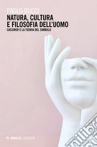 Natura, cultura e filosofia dell’uomo: Cassirer e la teoria del simbolo. E-book. Formato EPUB ebook