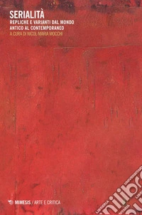 Serialità: Repliche e varianti dal mondo antico al contemporaneo. E-book. Formato PDF ebook