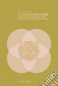 La trama discorde: Il ruolo degli interlocutori di Socrate nei dialoghi platonici. E-book. Formato PDF ebook
