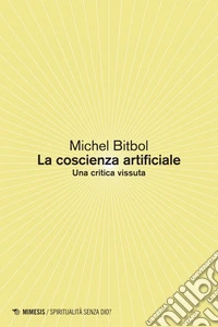 La coscienza artificiale: Una critica vissuta. E-book. Formato EPUB ebook