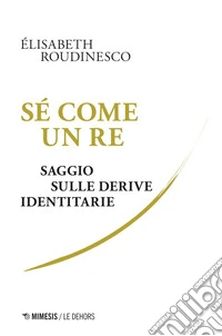 Sé come un re: Saggio sulle derive identitarie. E-book. Formato EPUB ebook