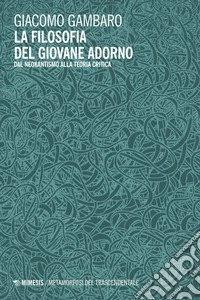La filosofia del giovane Adorno: Dal neokantismo alla teoria critica. E-book. Formato PDF ebook