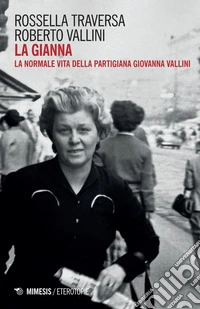 La Gianna: La normale vita della partigiana Giovanna Vallini. E-book. Formato EPUB ebook