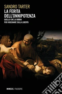 La ferita dell’onnipotenza: Quello che la Bibbia può insegnare sulla libertà. E-book. Formato PDF ebook