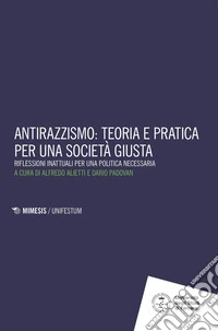 Antirazzismo: teoria e pratica per una società giusta: Riflessioni inattuali per una politica necessaria. E-book. Formato EPUB ebook