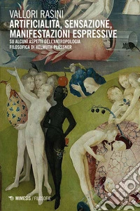 Artificialità, sensazione, manifestazioni espressive: Su alcuni aspetti dell’antropologia filosofica di Helmuth Plessner. E-book. Formato EPUB ebook