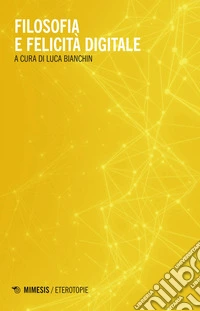 Filosofia e felicità digitale. E-book. Formato EPUB ebook