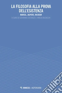 La filosofia alla prova dell'esistenza: Marcel, Jaspers, Ricoeur. E-book. Formato PDF ebook