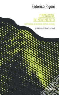 L’immagine in movimento: L’attenzione in Bergson, Ribot e Deleuze. E-book. Formato PDF ebook