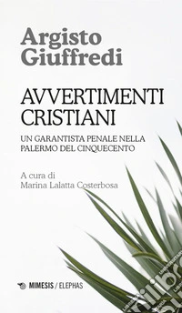 Avvertimenti cristiani: Un garantista penale nella Palermo del Cinquecento. E-book. Formato EPUB ebook