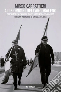 Alle origini dell’arcobaleno: Discorsi e azioni di pace a Modena 1945-1969. E-book. Formato PDF ebook