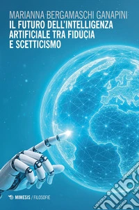 Il futuro dell’intelligenza artificiale tra fiducia e scetticismo. E-book. Formato EPUB ebook