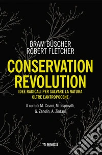 Conservation Revolution: Idee radicali per salvare la natura oltre l’Antropocene. E-book. Formato EPUB ebook
